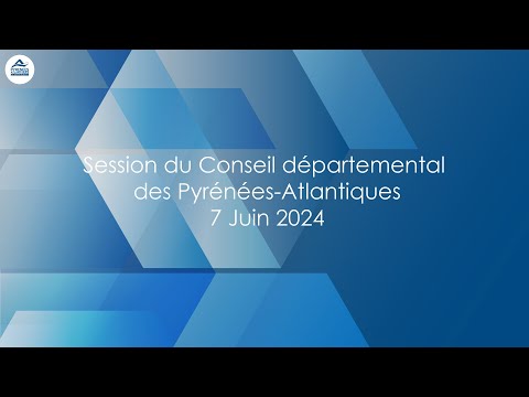 Session du Conseil départemental des Pyrénées Atlantiques du 7 Juin 2024 Matin
